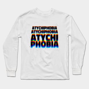 Atychiphobia Long Sleeve T-Shirt